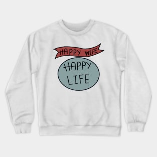 Happy Wife Happy Life Crewneck Sweatshirt